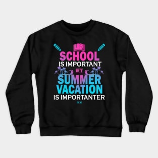 School Is Important But Summer Vacation Is Importanter Crewneck Sweatshirt